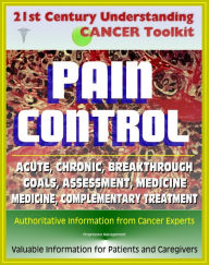 Title: 21st Century Understanding Cancer Toolkit: Pain Control in Cancer - Acute, Chronic, Breakthrough, Neuropathic, Medicine, Complementary Treatments, Goals, Assessment, Author: Progressive Management