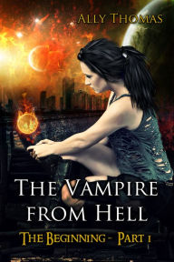 Title: The Vampire from Hell: (Part 1) - The Beginning, Author: Ally Thomas