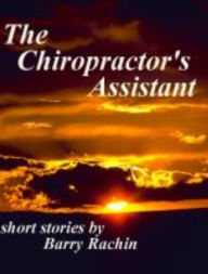 Title: The Chiropractor's Assistant, Author: Barry Rachin