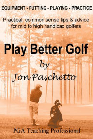 Title: Play Better Golf, Author: Jon Paschetto