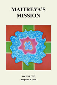 Title: Maitreya's Mission: Volume One, Author: Benjamin Creme