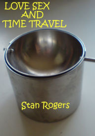 Title: Love Sex and Time Travel., Author: Stan Rogers