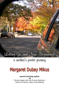 Title: Letting Go and New Beginnings: A Mother's Poetic Journey, Author: Margaret Dubay Mikus