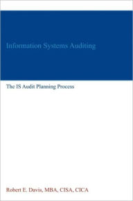Title: Information Systems Auditing: The IS Audit Planning Process, Author: Robert E. Davis