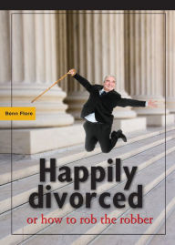 Title: Happily Divorced, or how to rob the robber, Author: Benn Flore