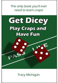 Title: Get Dicey: Play Craps and Have Fun, Author: Tracy Falbe