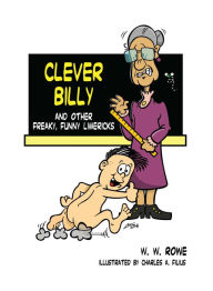 Title: Clever Billy: And Other Freaky, Funny Limericks, Author: W.W. Rowe