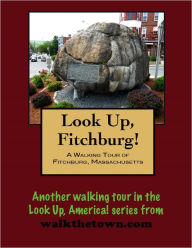 Title: A Walking Tour of Fitchburg, Massachusetts, Author: Doug Gelbert