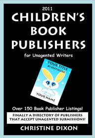 Title: 2011 Children's Book Publishers for Unagented Writers, Author: Christine Dixon