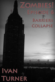 Title: Zombies! Episode 6: Barriers Collapse, Author: Ivan Turner