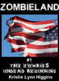 Title: Zombieland #1 The Zombies' Undead Beginning (zombie horror story), Author: Kristie Lynn Higgins