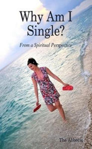Title: Why Am I Single? From a Spiritual Perspective., Author: The Abbotts