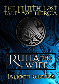 Title: The Ninth Lost Tale of Mercia: Runa the Wife, Author: Jayden Woods