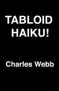 Title: Tabloid Haiku!, Author: Charles Webb