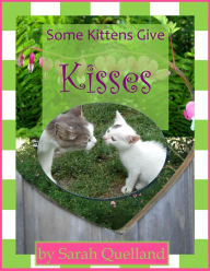 Title: Some Kittens Give Kisses, Author: Sarah Quelland