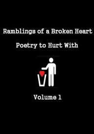 Title: Ramblings of a Broken Heart Poetry to Hurt With Volume 1, Author: Jade Elliot