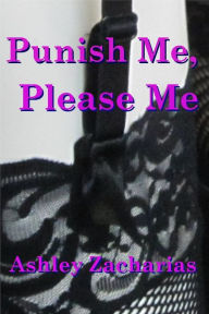 Title: Punish Me, Please Me, Author: Ashley Zacharias