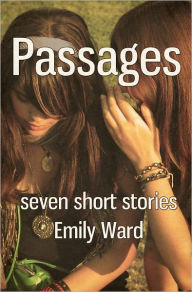 Title: Passages (Seven Short Stories), Author: Emily Ann Ward