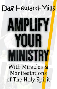 Title: Amplify Your Ministry with Miracles & Manifestations of the Holy Spirit, Author: Dag Heward-Mills