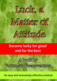 Title: Luck, a Matter of Attitude, Author: Fortunato Buenaventura