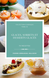 Title: Glaces,sorbets et desserts glacés 70 recettes, Author: Pierre-Emmanuel Malissin
