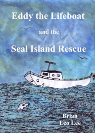 Title: Eddy the Lifeboat and the Seal Island Rescue, Author: Brian  Leo Lee