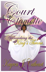 Title: Court Etiquette: Approaching the King's Throne, Author: Kayren Cathcart