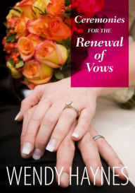 Title: Ceremonies for the Renewal of Vows, Author: Wendy Haynes