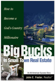 Title: Big Bucks in Small Town Real Estate, Author: John Foster