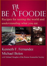Title: Be A Fit Foodie, Author: Kenneth F. Fernandez