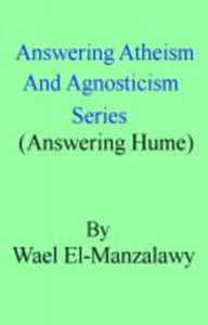 Title: Answering Atheism And Agnosticism Series (Answering Hume), Author: Wael El-Manzalawy