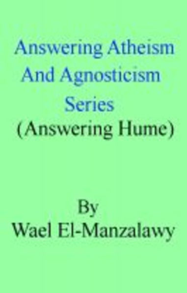 Answering Atheism And Agnosticism Series (Answering Hume)