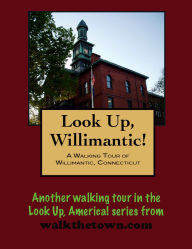 Title: A Walking Tour of Willimantic, Connecticut, Author: Doug Gelbert