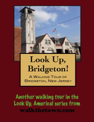 Title: A Walking Tour of Bridgeton, New Jersey, Author: Doug Gelbert