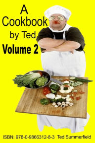 Title: A Cookbook by Ted. Volume 2, Author: Ted Summerfield