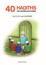 Title: 40 Hadiths for Children with Stories, Author: M. Yasar Kandemir