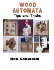 Title: Wood Automata Tips and Tricks, Author: Ken Schweim