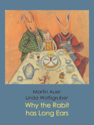 Title: Why the Rabbit has Long Ears, Author: Martin Auer