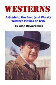 Title: WESTERNS: A Guide to the Best (and Worst) Western Movies on DVD, Author: John Howard Reid