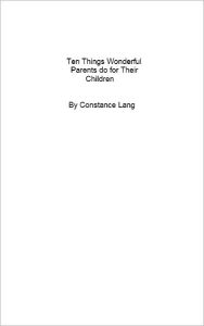 Title: Ten Things Wonderful Parents do for Their Children, Author: Constance Lang
