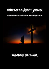 Title: Unable to Avoid Jesus, Author: George Orokana