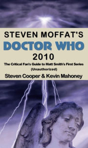 Title: Steven Moffat's Doctor Who 2010, The Critical Fan's Guide to Matt Smith's First Series (Unauthorized), Author: Kevin Mahoney
