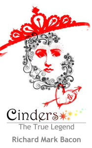 Title: Cinders: The True Legend, Author: Richard Bacon