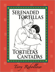 Title: Serenaded Tortillas - Tortillas Cantadas, Author: Terry Rebolloso