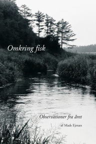 Title: Omkring fisk: Observationer fra året, Author: Mads Ejrnæs