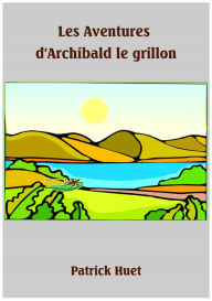 Title: Les Aventures d'Archibald Le Grillon, Author: Patrick Huet