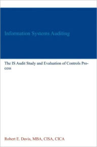 Title: Information Systems Auditing: The IS Audit Study and Evaluation of Controls Process, Author: Robert E. Davis