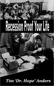 Title: How to Recession Proof Your Life, Author: Tim 'Dr. Hope' Anders