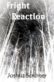 Title: Fright Reaction, Author: Joshua Scribner