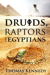 Title: Druids, Raptors and Egyptians, Author: Thomas Kennedy